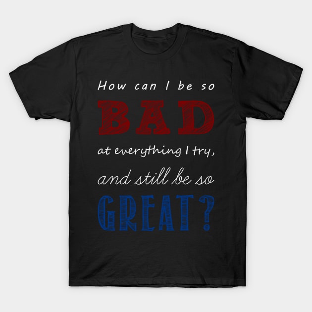 so bad, yet so great T-Shirt by jintetsu